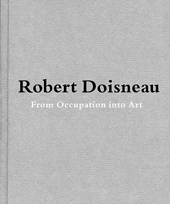 Robert Doisneau: Vom Handwerk zur Kunst - Robert Doisneau: From Craft to Art