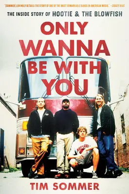 Only Wanna Be with You: Die Insider-Geschichte von Hootie & the Blowfish - Only Wanna Be with You: The Inside Story of Hootie & the Blowfish