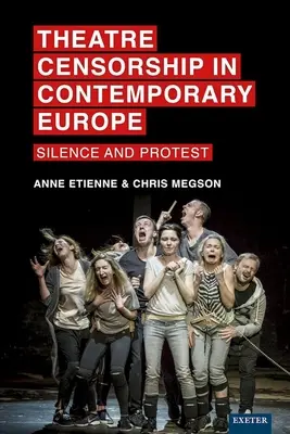 Theaterzensur im heutigen Europa: Schweigen und Protest - Theatre Censorship in Contemporary Europe: Silence and Protest