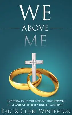 Wir über mir: Die biblische Verbindung zwischen Liebe und Bedürfnissen für eine geeinte Ehe verstehen - We Above Me: Understanding the Biblical Link Between Love and Needs for a Unified Marriage