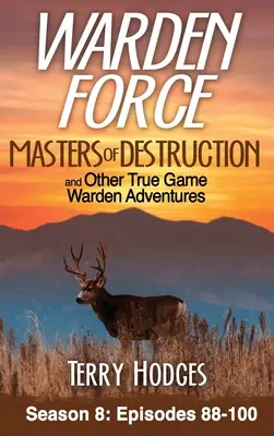 Warden Force: Meister der Zerstörung und andere Wahre-Wildhüter-Abenteuer: Episoden 88-100 - Warden Force: Masters of Destruction and Other True Game Warden Adventures: Episodes 88-100