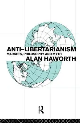 Antiliberalismus: Märkte, Philosophie und Mythos - Anti-libertarianism: Markets, philosophy and myth