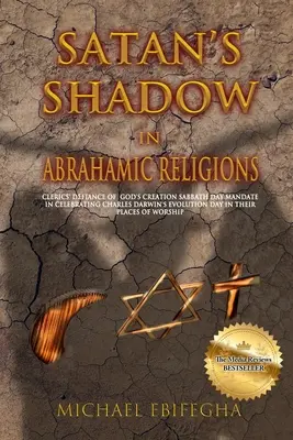 Der Schatten des Satans in den abrahamitischen Religionen: Die Missachtung von Gottes Schöpfungs-Sabbat durch Kleriker, die den Evolutionstag von Charles Darwin in ihren Gemeinden feiern - Satan's Shadow in Abrahamic Religions: Clerics' defiance of God's Creation Sabbath Day mandate in celebrating Charles Darwin's Evolution Day in their