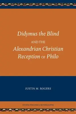 Didymus der Blinde und die alexandrinische christliche Rezeption von Philo - Didymus the Blind and the Alexandrian Christian Reception of Philo