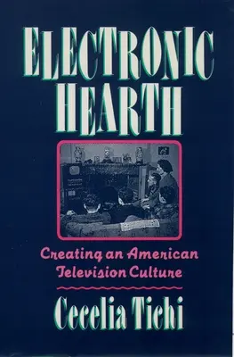 Electronic Hearth: Die Schaffung einer amerikanischen Fernsehkultur - Electronic Hearth: Creating an American Television Culture