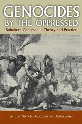 Völkermorde der Unterdrückten: Subalterner Völkermord in Theorie und Praxis - Genocides by the Oppressed: Subaltern Genocide in Theory and Practice