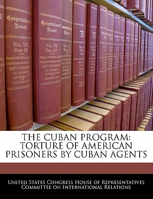 Das kubanische Programm: Folter von amerikanischen Gefangenen durch kubanische Agenten - The Cuban Program: Torture of American Prisoners by Cuban Agents