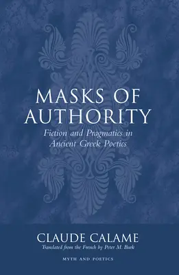 Masken der Autorität: Fiktion und Pragmatik in der antiken griechischen Poetik - Masks of Authority: Fiction and Pragmatics in Ancient Greek Poetics