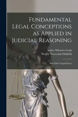 Grundlegende Rechtsauffassungen in der richterlichen Urteilsbildung: Und andere juristische Aufsätze - Fundamental Legal Conceptions as Applied in Judicial Reasoning: And Other Legal Essays