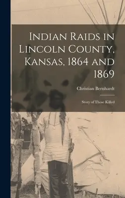 Indianerüberfälle in Lincoln County, Kansas, 1864 und 1869; Geschichte der Getöteten - Indian Raids in Lincoln County, Kansas, 1864 and 1869; Story of Those Killed