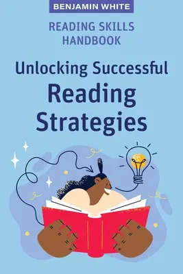 Handbuch der Lesefertigkeiten: Erfolgreiche Lesestrategien entschlüsseln - Reading Skills Handbook: Unlocking Successful Reading Strategies