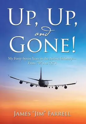 Auf, auf und davon!: Meine siebenundvierzig Jahre in der Luftfahrtindustrie - von der 707S zur 787S - Up, Up, and Gone!: My Forty-Seven Years in the Airline Industry-From 707S to 787S