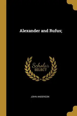 Alexander und Rufus; - Alexander and Rufus;