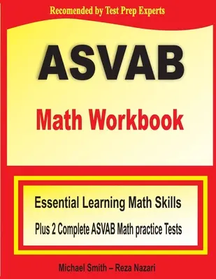 ASVAB Mathe Arbeitsbuch: Essential Summer Learning Math Skills plus zwei vollständige ASVAB Math Practice Tests - ASVAB Math Workbook: Essential Summer Learning Math Skills plus Two Complete ASVAB Math Practice Tests