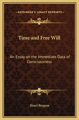 Zeit und freier Wille: Ein Essay über die unmittelbaren Daten des Bewusstseins - Time and Free Will: An Essay on the Immediate Data of Consciousness