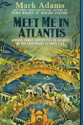 Triff mich in Atlantis: Über drei Kontinente auf der Suche nach der legendären versunkenen Stadt - Meet Me in Atlantis: Across Three Continents in Search of the Legendary Sunken City