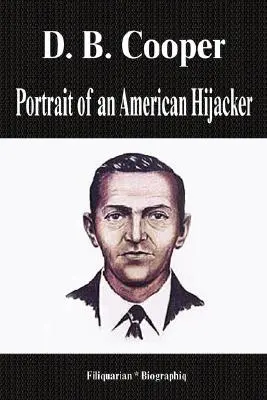 D. B. Cooper - Porträt eines amerikanischen Entführers (Biografie) - D. B. Cooper - Portrait of an American Hijacker (Biography)