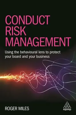 Risikomanagement im Verhaltenskodex: Ein verhaltensorientierter Ansatz zum Schutz Ihres Vorstands und Ihres Finanzdienstleistungsgeschäfts - Conduct Risk Management: Using a Behavioural Approach to Protect Your Board and Financial Services Business