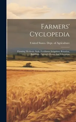 Farmers' Cyclopedia: Farming Methods. Böden, Düngemittel, Bewässerung, Fruchtfolge, Gebäude. Farmer's Home And Education - Farmers' Cyclopedia: Farming Methods. Soils, Fertilizers, Irrigation, Rotation, Buildings. Farmer's Home And Education