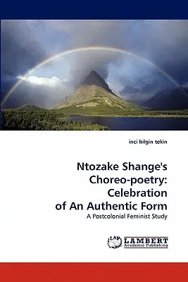 Ntozake Shanges Choreo-Gedichte: Zelebrierung einer authentischen Form - Ntozake Shange's Choreo-Poetry: Celebration of an Authentic Form