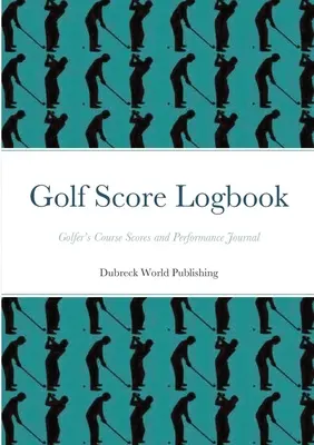 Golf Score Logbuch: Golfer's Course Scores und Performance Journal - Golf Score Logbook: Golfer's Course Scores and Performance Journal