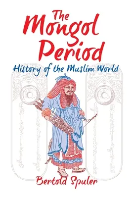 Die Mongolenzeit: Geschichte der muslimischen Welt - The Mongol Period: History of the Muslim World