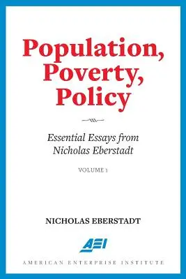 Bevölkerung, Armut, Politik: Wesentliche Aufsätze von Nicholas Eberstadt - Population, Poverty, Policy: Essential Essays from Nicholas Eberstadt