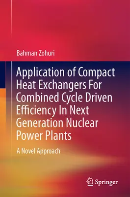 Anwendung von kompakten Wärmetauschern für den Wirkungsgrad von Kombikraftwerken der nächsten Generation: Ein neuartiger Ansatz - Application of Compact Heat Exchangers for Combined Cycle Driven Efficiency in Next Generation Nuclear Power Plants: A Novel Approach