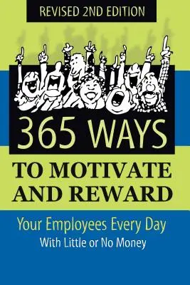 365 Wege, um Ihre Mitarbeiter täglich zu motivieren und zu belohnen: Mit wenig oder gar keinem Geld - 365 Ways to Motivate and Reward Your Employees Every Day: With Little or No Money