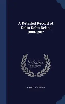 Eine detaillierte Aufzeichnung von Delta Delta Delta, 1888-1907 - A Detailed Record of Delta Delta Delta, 1888-1907