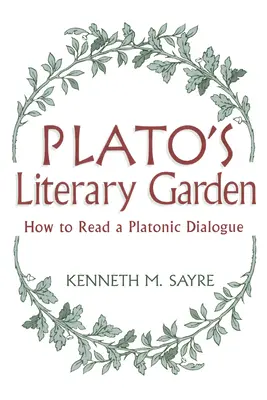 Platos Literarischer Garten: Wie man einen platonischen Dialog liest - Platos Literary Garden: How to Read a Platonic Dialogue