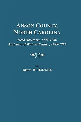 Anson Grafschaft, North Carolina. Auszüge aus Urkunden, 1749-1766; Auszüge aus Testamenten und Nachlässen, 1749-1795 - Anson County, North Carolina. Deed Abstracts, 1749-1766; Abstracts of Wills & Estates, 1749-1795