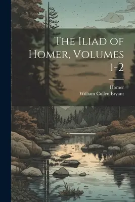 Die Ilias von Homer, Bände 1-2 - The Iliad of Homer, Volumes 1-2