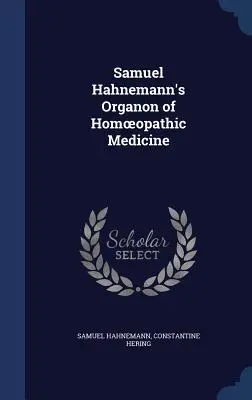 Samuel Hahnemanns Organon der homöopathischen Medizin - Samuel Hahnemann's Organon of Homoeopathic Medicine