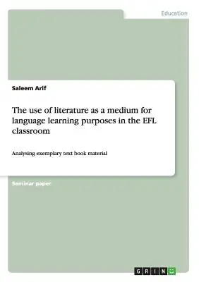 Der Einsatz von Literatur als Medium für das Sprachenlernen im EFL-Unterricht: Die Analyse von exemplarischem Lehrbuchmaterial - The use of literature as a medium for language learning purposes in the EFL classroom: Analysing exemplary text book material