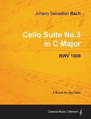 Johann Sebastian Bach - Cello Suite Nr.3 in C-Dur - Bwv 1009 - Eine Partitur für das Cello - Johann Sebastian Bach - Cello Suite No.3 in C Major - Bwv 1009 - A Score for the Cello