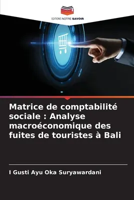 Matrice de comptabilit sociale: Makroökonomische Analyse der Touristenströme auf Bali - Matrice de comptabilit sociale: Analyse macroconomique des fuites de touristes  Bali