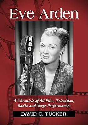Eve Arden: Eine Chronik aller Film-, Fernseh-, Radio- und Bühnenauftritte - Eve Arden: A Chronicle of All Film, Television, Radio and Stage Performances