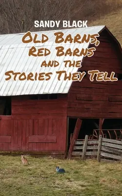 Alte Scheunen, rote Scheunen und die Geschichten, die sie erzählen - Old Barns, Red Barns and the Stories They Tell