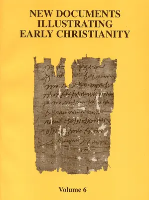 Neue Dokumente zur Illustration des frühen Christentums, 6: Eine Übersicht über die 1980-81 veröffentlichten griechischen Inschriften und Papyri - New Documents Illustrating Early Christianity, 6: A Review of the Greek Inscriptions and Papyri Published in 1980-81