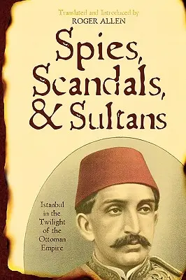 Spione, Skandale und Sultane: Istanbul in der Dämmerung des Osmanischen Reiches - Spies, Scandals, and Sultans: Istanbul in the Twilight of the Ottoman Empire