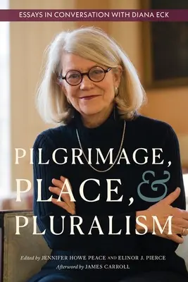 Pilgerschaft, Ort und Pluralismus: Essays im Gespräch mit Diana Eck - Pilgrimage, Place, and Pluralism: Essays in Conversation with Diana Eck