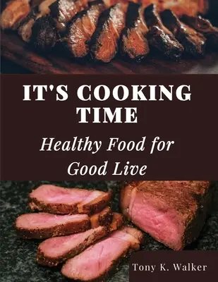 It's Cooking Time: Gesundes Essen für ein gutes Leben - It's Cooking Time: Healthy Food for Good Live