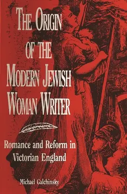 Der Ursprung der modernen jüdischen Schriftstellerin: Romantik und Reform im viktorianischen England - The Origin of the Modern Jewish Woman Writer: Romance and Reform in Victorian England