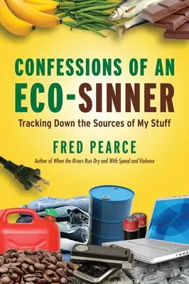 Bekenntnisse eines Öko-Sünders: Auf der Suche nach den Quellen meines Konsums - Confessions of an Eco-Sinner: Tracking Down the Sources of My Stuff