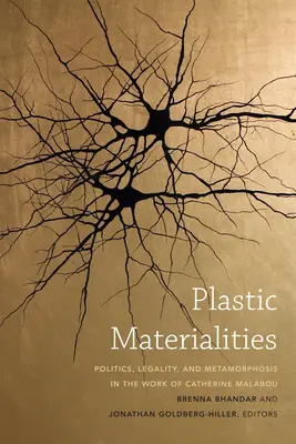 Plastische Materialitäten: Politik, Legalität und Metamorphose im Werk von Catherine Malabou - Plastic Materialities: Politics, Legality, and Metamorphosis in the Work of Catherine Malabou