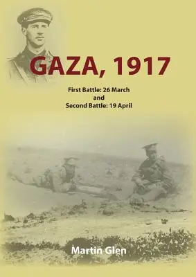 Gaza 1917: Erste Schlacht am 26. März und zweite Schlacht am 19. April - Gaza 1917: First Battle 26 March and Second Battle 19 April