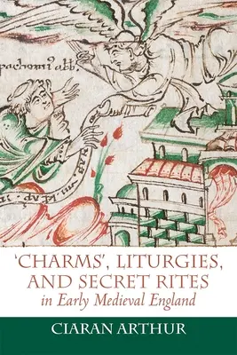 Charms“, Liturgien und geheime Riten im frühmittelalterlichen England - 'Charms', Liturgies, and Secret Rites in Early Medieval England