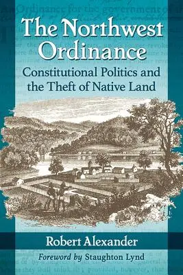 Die Nordwest-Verordnung: Verfassungspolitik und der Diebstahl von Indianerland - The Northwest Ordinance: Constitutional Politics and the Theft of Native Land