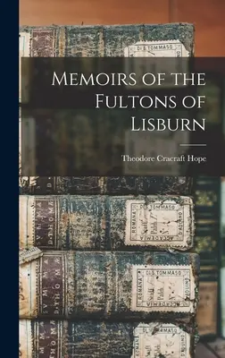Memoiren der Fultons von Lisburn - Memoirs of the Fultons of Lisburn